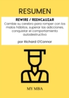 Resumen: Rewire / Reencauzar : Cambie Su Cerebro Para Romper Con Los Malos Habitos, Superar Las Adicciones, Conquistar El Comportamiento Autodestructivo Por Richard O'connor - eBook