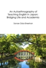 Autoethnography of Teaching English in Japan: Bridging Life and Academia - eBook