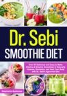 Dr. Sebi Smoothie Diet: Over 53 Delicious and Easy to Make Alkaline & Electric Smoothies to Naturally Cleanse, Revitalize, and Heal Your Body with Dr. Sebi's Approved Diets. - eBook