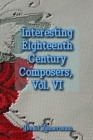 Interesting Eighteenth Century Composers, Vol. VI - eBook