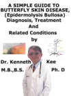 Simple Guide to Butterfly Skin Disease (Epidermolysis Bullosa), Diagnosis, Treatment and Related Conditions - eBook