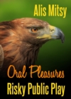 Oral Pleasures: Risky Public Play - eBook