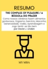 Resumo: The Compass of Pleasure / a Bussola Do Prazer : Como Nossos Cerebros Fazem Alimentos Gordurosos, Orgasmo, Exercicio, Maconha, Generosidade, Vodka, Aprendizagem E Jogo Sentir-Se Tao Bem Por Dav - eBook