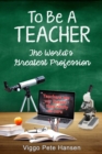 To Be A TEACHER: The World's Greatest Profession - eBook