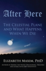 After Here: The Celestial Plane and What Happens When We Die (2nd Edition) - eBook