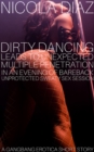 Dirty Dancing Leads To Unexpected Multiple Penetration In An Evening Of Bareback Unprotected Sweaty Sex Session A Gangbang Erotica Short Story. - eBook