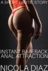 Instant Bareback Anal Attraction: A Short Erotic Story - eBook
