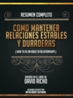 Resumen Completo: Como Mantener Relaciones Estables Y Duraderas (How To Be An Adult In Relationships) - Basado En El Libro De David Richo - eBook