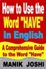 How to Use the Word "Have" In English: A Comprehensive Guide to the Word "Have" - eBook