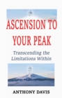 Ascension to Your Peak Transcending the Limitations Within - eBook
