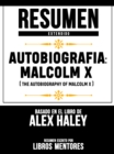 Resumen Extendido: Autobiografia: Malcolm X (The Autobiography Of Malcolm X) - Basado En El Libro De Alex Haley - eBook