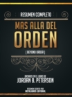 Resumen Completo: Mas Alla Del Orden (Beyond Order) - Basado En El Libro De Jordan B. Peterson - eBook