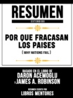 Resumen Extendido: Por Que Fracasan Los Paises (Why Nations Fail) - Basado En El Libro De Daron Acemoglu Y James A. Robinson - eBook