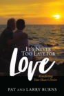 It's Never Too Late for Love: Manifesting Your Heart's Desire - eBook