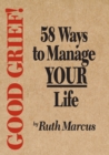 Good Grief! 58 Ways to Manage Your Life - eBook