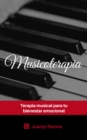 Musicoterapia. Terapia musical para tu bienestar emocional - eBook