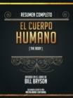 Resumen Completo: El Cuerpo Humano (The Body) - Basado En El Libro De Bill Bryson - eBook