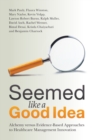 Seemed Like a Good Idea : Alchemy versus Evidence-Based Approaches to Healthcare Management Innovation - Book