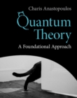 Quantum Theory : A Foundational Approach - eBook