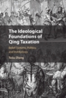 The Ideological Foundations of Qing Taxation : Belief Systems, Politics, and Institutions - eBook