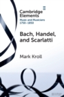 Bach, Handel and Scarlatti : Reception in Britain 1750-1850 - Book