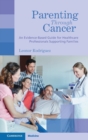 Parenting through Cancer : An Evidence-Based Guide for Healthcare Professionals Supporting Families - Book