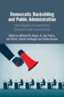 Democratic Backsliding and Public Administration : How Populists in Government Transform State Bureaucracies - Book