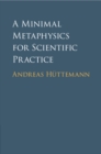 A Minimal Metaphysics for Scientific Practice - Book