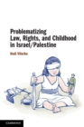 Problematizing Law, Rights, and Childhood in Israel/Palestine - Book