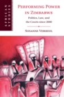 Performing Power in Zimbabwe : Politics, Law, and the Courts since 2000 - Book