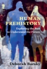 Human Prehistory : Exploring the Past to Understand the Future - Book