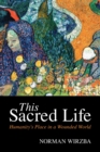 This Sacred Life : Humanity's Place in a Wounded World - Book