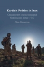 Kurdish Politics in Iran : Crossborder Interactions and Mobilisation since 1947 - Book