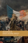 The Shaping of French National Identity : Narrating the Nation's Past, 1715-1830 - eBook