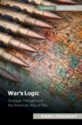 War's Logic : Strategic Thought and the American Way of War - eBook