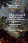 The Domino and the Eighteenth-Century London Masquerade : A Social Biography of a Costume - Book
