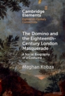 Domino and the Eighteenth-Century London Masquerade : A Social Biography of a Costume - eBook
