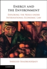 Energy and the Environment : Exploring the Nexus under International Economic Law - eBook