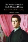 The Pursuit of Style in Early Modern Drama : Forms of Talk on the London Stage - eBook