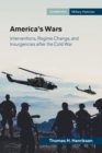 America's Wars : Interventions, Regime Change, and Insurgencies after the Cold War - Book