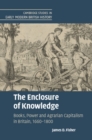 The Enclosure of Knowledge : Books, Power and Agrarian Capitalism in Britain, 1660-1800 - eBook