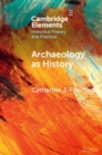 Archaeology as History : Telling Stories from a Fragmented Past - eBook