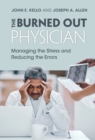 Burned Out Physician : Managing the Stress and Reducing the Errors - eBook
