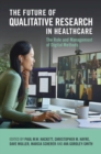 The Future of Qualitative Research in Healthcare : The Role and Management of Digital Methods - Book