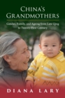 China's Grandmothers : Gender, Family, and Ageing from Late Qing to Twenty-First Century - Book