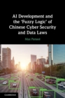 AI Development and the ‘Fuzzy Logic' of Chinese Cyber Security and Data Laws - Book