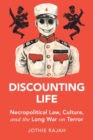 Discounting Life : Necropolitical Law, Culture, and the Long War on Terror - Book