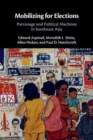 Mobilizing for Elections : Patronage and Political Machines in Southeast Asia - Book