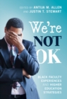 We're Not OK : Black Faculty Experiences and Higher Education Strategies - eBook