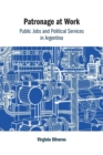 Patronage at Work : Public Jobs and Political Services in Argentina - Book